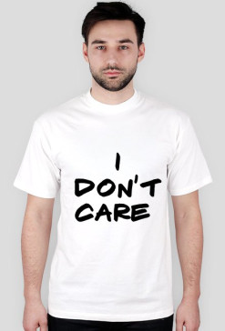 i don't care