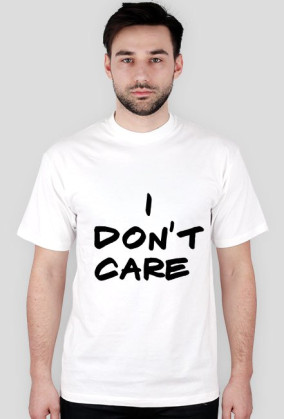 i don't care