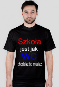 Szkoła jest jak WC chodzisz bo musisz