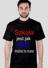 Szkoła jest jak WC chodzisz bo musisz