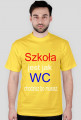 Szkoła jest jak WC chodzisz bo musisz