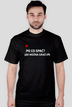 Po co spać, jak można grać! (Koszulka męska)