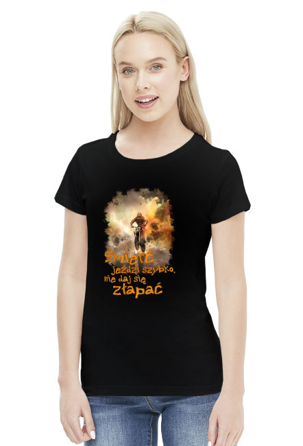 Śmierć jeździ szybko nie daj się złapać - koszulka damska