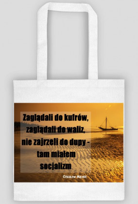Torba z cytatem - Czesław Miłosz - W dupie mam socjalizm