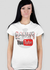 Baluję za hajs z YouTube | Koszulka biała | Damska