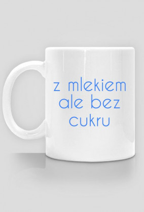 Z MLEKIEM ALE BEZ CUKRU