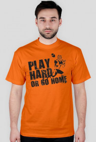 Play hard or go home