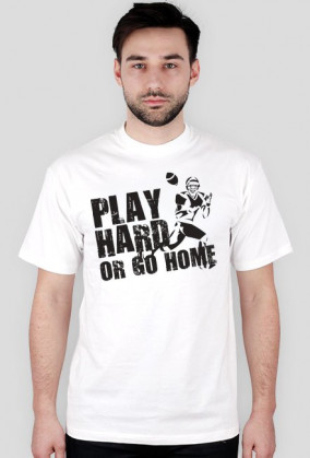 Play hard or go home