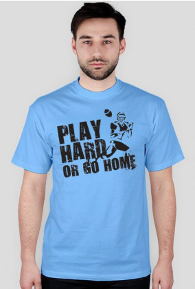 Play hard or go home