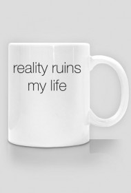 reality ruins my life