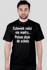 koszulka człowiek rodzi się mądry...