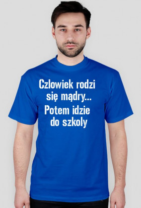 koszulka człowiek rodzi się mądry...