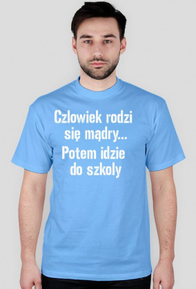 koszulka człowiek rodzi się mądry...