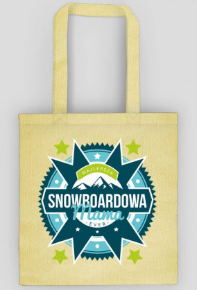 Torba - NAJLEPSZA SNOWBOARDOWA MAMA EVER (różne kolory!)