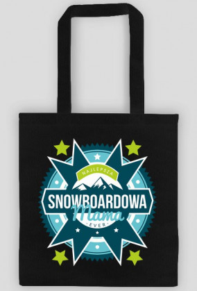 Torba - NAJLEPSZA SNOWBOARDOWA MAMA EVER (różne kolory!)