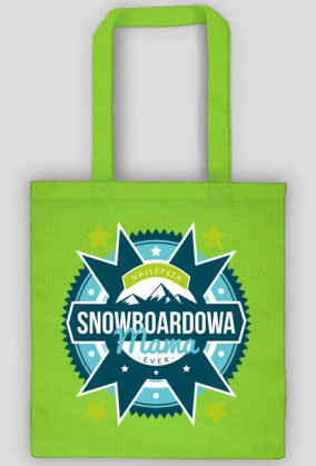 Torba - NAJLEPSZA SNOWBOARDOWA MAMA EVER (różne kolory!)