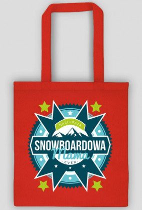 Torba - NAJLEPSZA SNOWBOARDOWA MAMA EVER (różne kolory!)