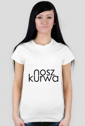 K.Damska " Nosz K*urwa