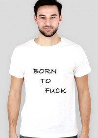 born to fuck
