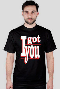 I GOT YOU T