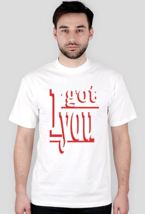 I GOT YOU T