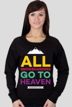 Bluza damska - ALL SNOWBOARDERS GO TO HEAVEN (różne kolory!)