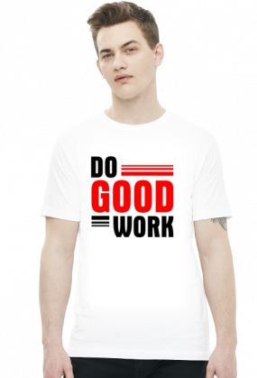 Do good work