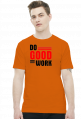 Do good work