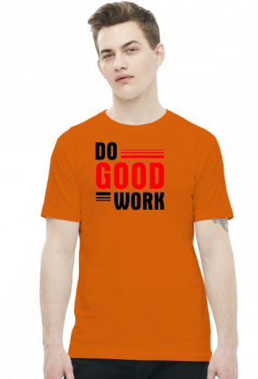 Do good work