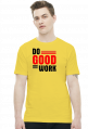 Do good work