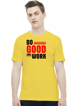 Do good work