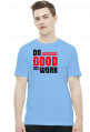Do good work