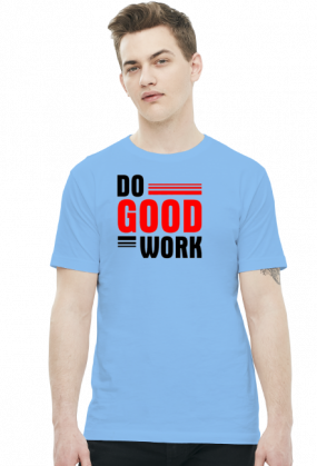 Do good work
