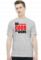Do good work