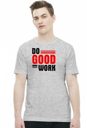 Do good work