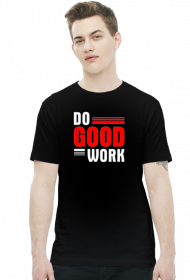 Do good work