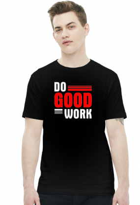 Do good work
