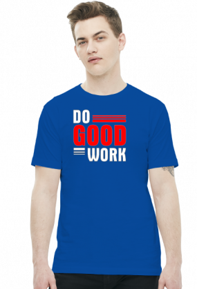 Do good work