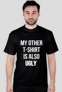 koszulka czarna My Other T-Shirt Is Also Ugly