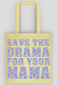 Save the drama for your mama