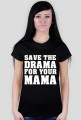 Save the drama for your mama