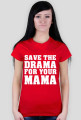 Save the drama for your mama