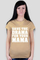 Save the drama for your mama