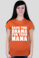 Save the drama for your mama