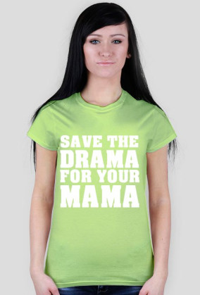 Save the drama for your mama