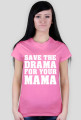 Save the drama for your mama