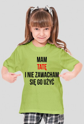 Mam TATĘ i nie zawacham się go użyć
