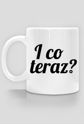 I co teraz?