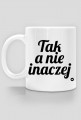Tak a nie inaczej.