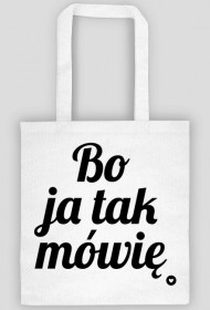 Bo ja tak mówię.